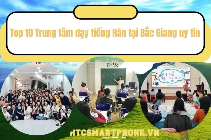 Top 10 Trung tâm dạy tiếng Hàn tại Bắc Giang uy tín
